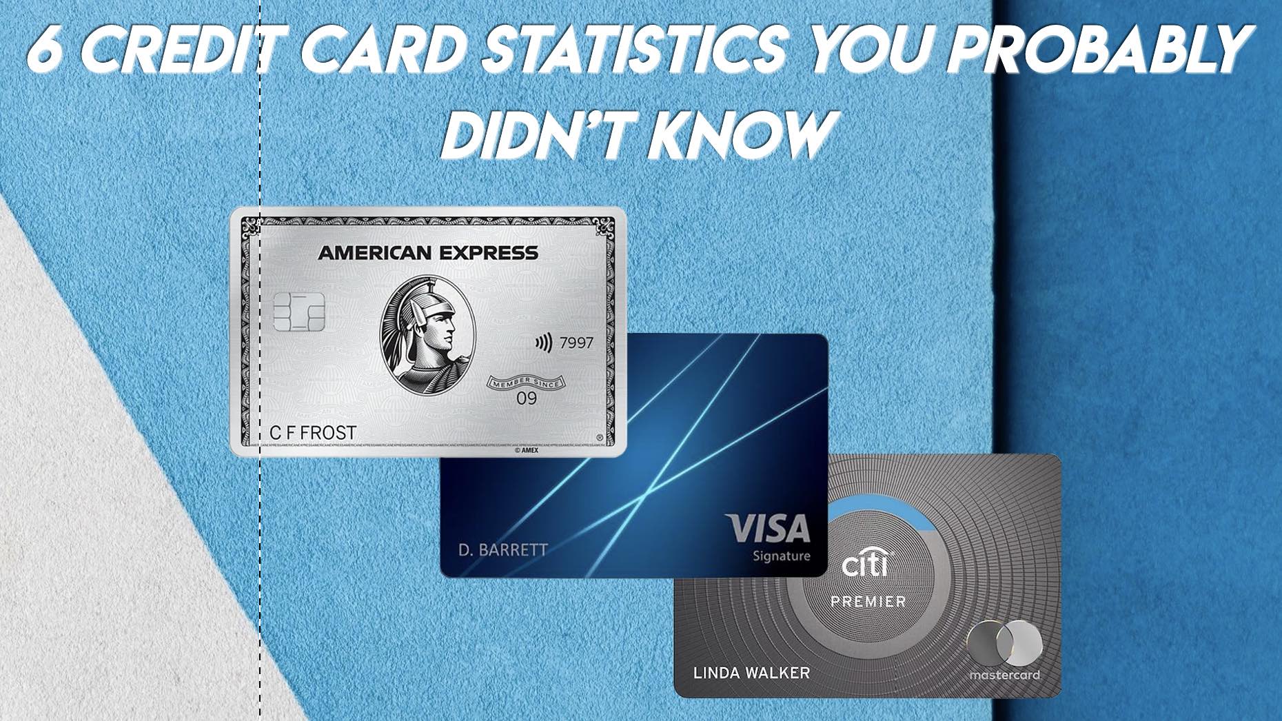 6 Credit Card Statistics You Probably Didn’t Know