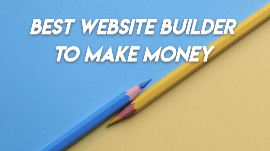 Best Website Builder to Make Money
